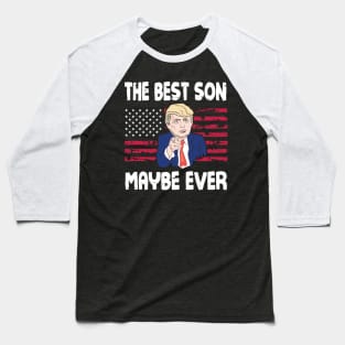 The Best Son Maybe Ever Donald Trump Said Vintage Retro Happy Father Day 4th July American US Flag Baseball T-Shirt